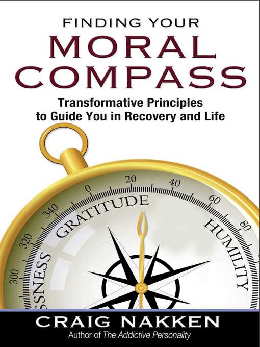 Title details for Finding Your Moral Compass: Transformative Principles to Guide You In Recovery and Life by Craig Nakken - Available